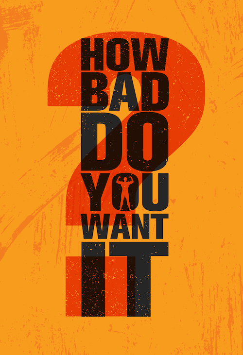 how bad do you want it